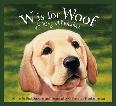 W is for Woof - A Dog Alphabet Book